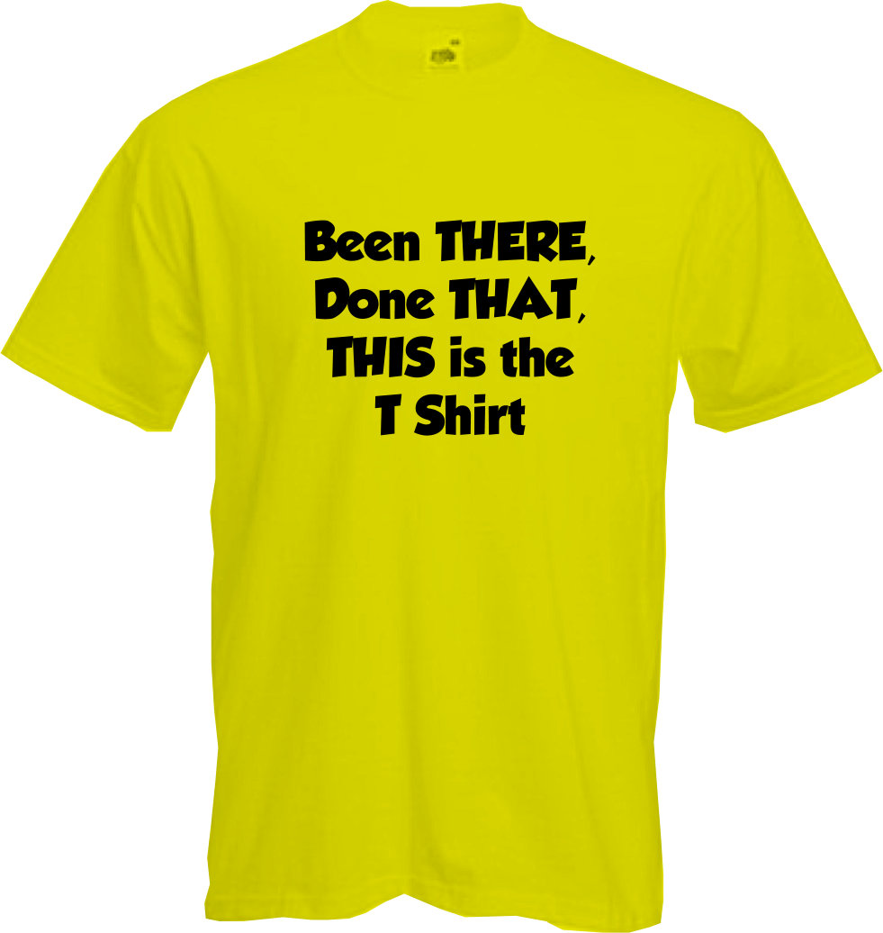BEEN THERE, DONE THAT - T Shirt, Boast, Comedy, Funny, Pub, Cool ...
